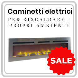 Camini elettrici della linea XXL super scontati